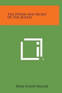 Cover image for The Power and Secret of the Jesuits