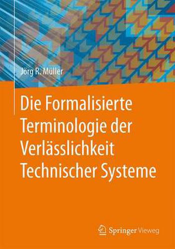 Cover image for Die Formalisierte Terminologie der Verlasslichkeit Technischer Systeme