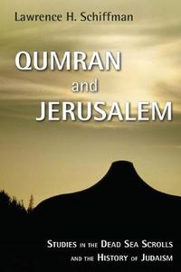 Cover image for Qumran and Jerusalem: Studies in the Dead Sea Scrolls and the History of Judaism