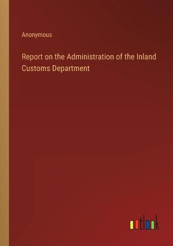 Cover image for Report on the Administration of the Inland Customs Department