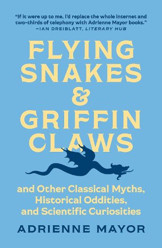 Cover image for Flying Snakes and Griffin Claws: And Other Classical Myths, Historical Oddities, and Scientific Curiosities