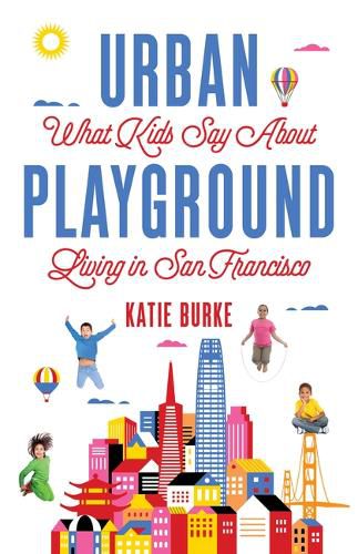 Cover image for Urban Playground: What Kids Say About Living in San Francisco