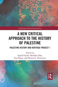 Cover image for A New Critical Approach to the History of Palestine: Palestine History and Heritage Project 1