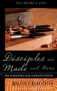 Cover image for Disciples Are Made Not Born: Helping Others Grow to Maturity in Christ