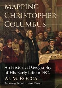 Cover image for Mapping Christopher Columbus: An Historical Geography of His Early Life to 1492