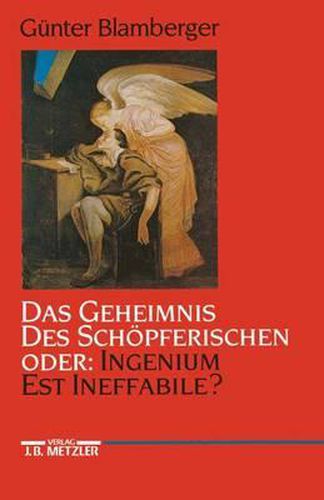 Cover image for Das Geheimnis des Schoepferischen oder: Ingenium est ineffabile?: Studien zur Literaturgeschichte der Kreativitat zwischen Goethezeit und Moderne