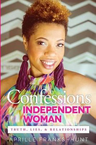 Cover image for Confessions of an Independent Woman: Truth, Lies & Relationships