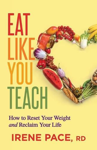 Cover image for Eat Like You Teach: How to Reset Your Weight and Reclaim Your Life