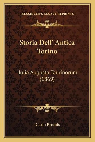 Cover image for Storia Dell' Antica Torino: Julia Augusta Taurinorum (1869)