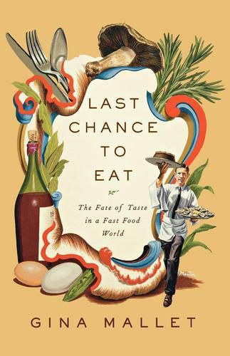 Cover image for Last Chance to Eat: Finding Taste in an Era of Fast Food