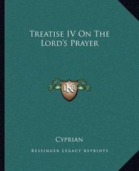Cover image for Treatise IV on the Lord's Prayer