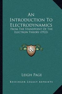 Cover image for An Introduction to Electrodynamics: From the Standpoint of the Electron Theory (1922)