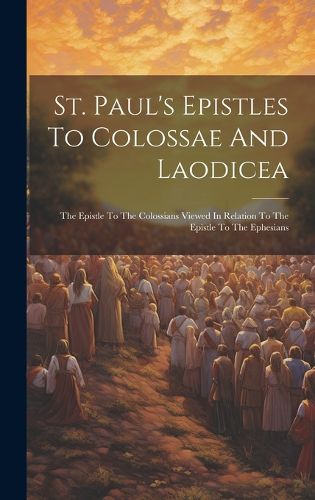 Cover image for St. Paul's Epistles To Colossae And Laodicea