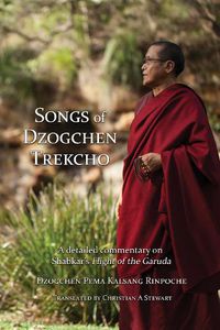 Cover image for Songs of Dzogchen Trekcho: A detailed commentary on Shabkar's Flight of the Garuda