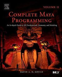 Cover image for Complete Maya Programming Volume II: An In-depth Guide to 3D Fundamentals, Geometry, and Modeling