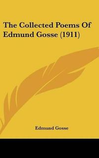 Cover image for The Collected Poems of Edmund Gosse (1911)