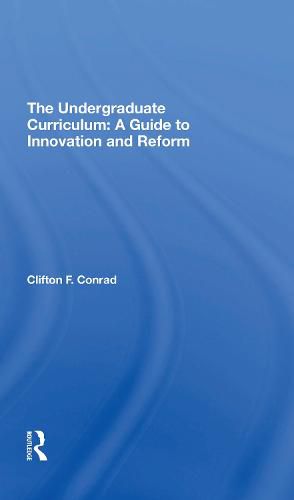 Cover image for The Undergraduate Curriculum: A Guide To Innovation And Reform