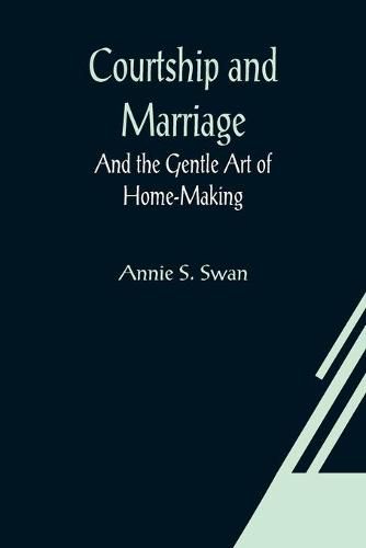 Cover image for Courtship and Marriage; And the Gentle Art of Home-Making