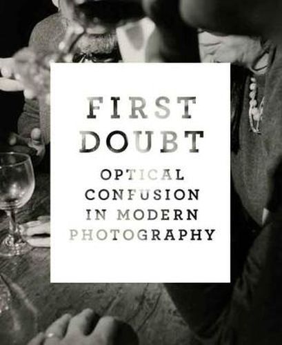 Cover image for First Doubt: Optical Confusion in Modern Photography: Selections from the Allan Chasanoff Collection