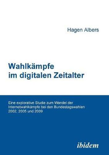 Cover image for Wahlk mpfe im digitalen Zeitalter. Eine explorative Studie zum Wandel der Internetwahlk mpfe bei den Bundestagswahlen 2002, 2005 und 2009