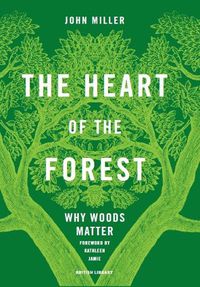Cover image for The Heart of the Forest: Why Woods Matter