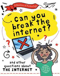 Cover image for A Question of Technology: Can You Break the Internet? (Internet)