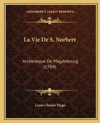 Cover image for La Vie de S. Norbert: Archeveque de Magdebourg (1704)