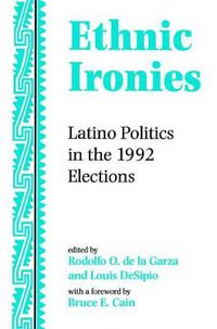 Cover image for Ethnic Ironies: Latino Politics In The 1992 Elections