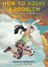 Cover image for How to Solve a Problem: The Rise (and Falls) of a Rock-Climbing Champion