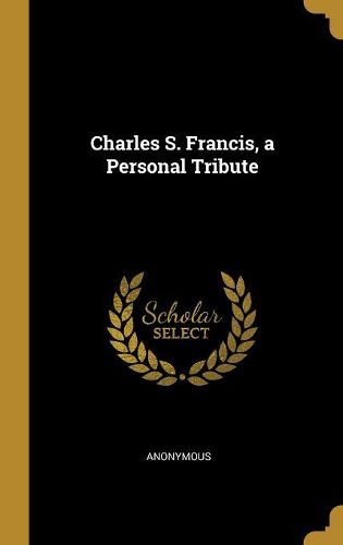 Cover image for Charles S. Francis, a Personal Tribute
