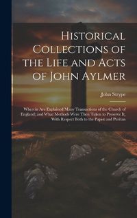 Cover image for Historical Collections of the Life and Acts of John Aylmer