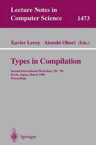 Cover image for Types in Compilation: Second International Workshop, TIC'98, Kyoto, Japan, March 25-27, 1998 Proceedings