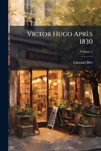 Cover image for Victor Hugo Aprs 1830, Volume 2