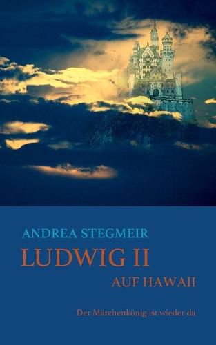 Cover image for Ludwig II. auf Hawaii: Der Marchenkoenig ist wieder da