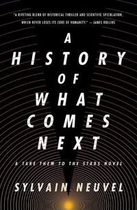 Cover image for A History of What Comes Next: A Take Them to the Stars Novel