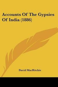 Cover image for Accounts of the Gypsies of India (1886)