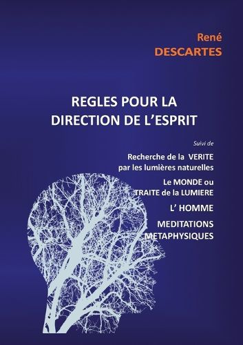 Cover image for Regles pour la direction de l'esprit suivi de Recherche de la Verite par les lumieres naturelles, le Monde ou Traite de la Lumiere, L'Homme, Meditations Metaphysiques