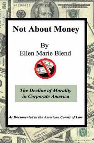 Cover image for Not about Money: The Decline of Morality in Corporate America