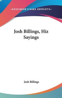 Cover image for Josh Billings, Hiz Sayings