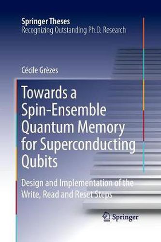 Cover image for Towards a Spin-Ensemble Quantum Memory for Superconducting Qubits: Design and Implementation of the Write, Read and Reset Steps