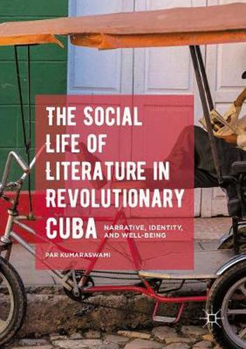 Cover image for The Social Life of Literature in Revolutionary Cuba: Narrative, Identity, and Well-being