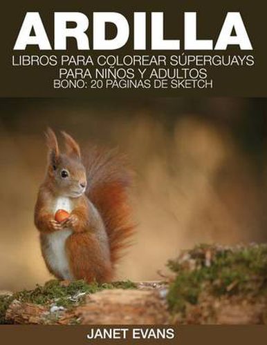 Ardilla: Libros Para Colorear Superguays Para Ninos y Adultos (Bono: 20 Paginas de Sketch)