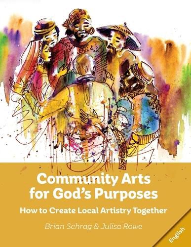 Cover image for Community Arts for God's Purposes: How to Create Local Artistry Together