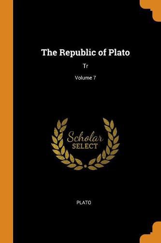 Cover image for The Republic of Plato: Tr; Volume 7