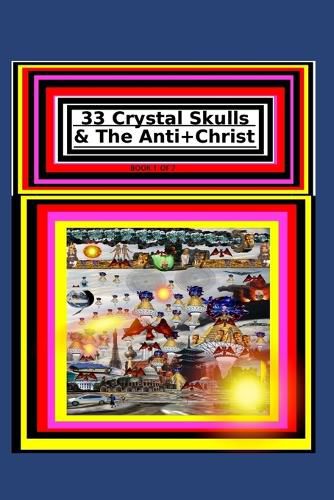 Cover image for 33 Crystal Skulls & The Anti+Christ BOOK 1 OF 7
