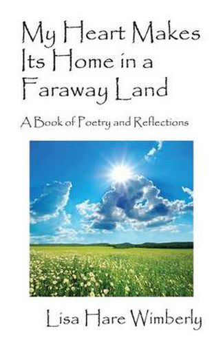 My Heart Makes Its Home in a Faraway Land: A Book of Poetry and Reflections