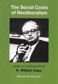 Cover image for The Socials Costs of Neoliberalism: Essays on the Economics of K. William Kapp