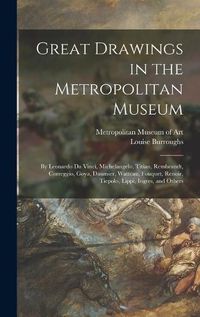 Cover image for Great Drawings in the Metropolitan Museum: by Leonardo Da Vinci, Michelangelo, Titian, Rembrandt, Correggio, Goya, Daumier, Watteau, Fouquet, Renoir, Tiepolo, Lippi, Ingres, and Others