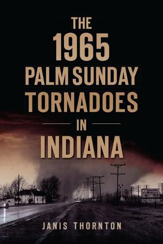 The 1965 Palm Sunday Tornadoes in Indiana