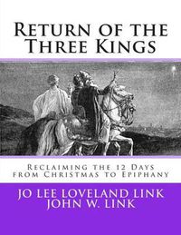 Cover image for Return of the Three Kings: Reclaiming the 12 Days from Christmas to Epiphany